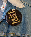 John Prine Was Right - John Prine - Pinback Buttons - Oh Boy Records - Oxford Pennant